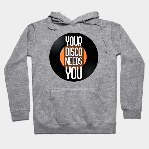 Your Disco Needs You Hoodie by GoranDesign